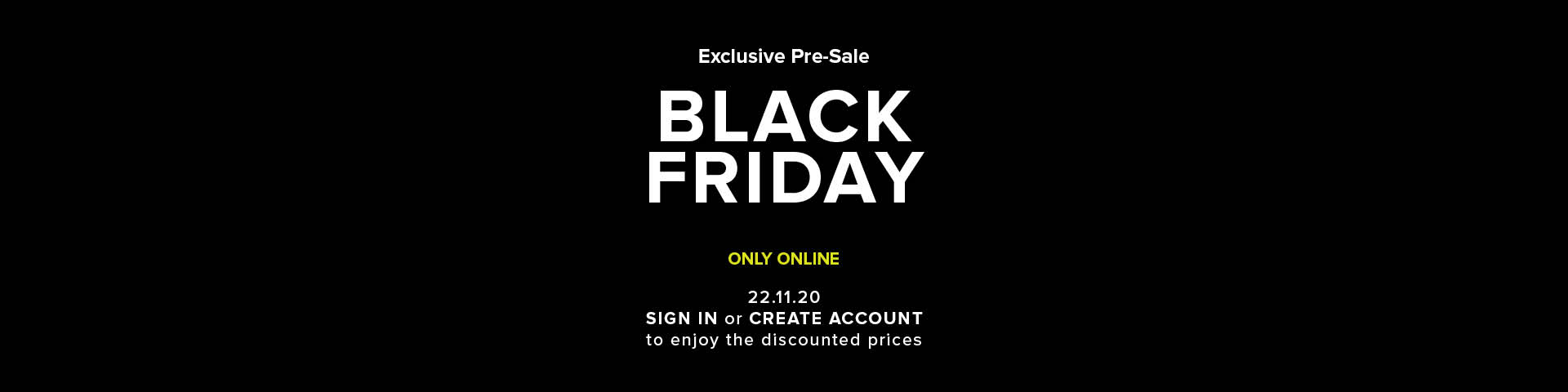 Early Access - Exclusive Black Friday Early Access - Exclusive Black Friday