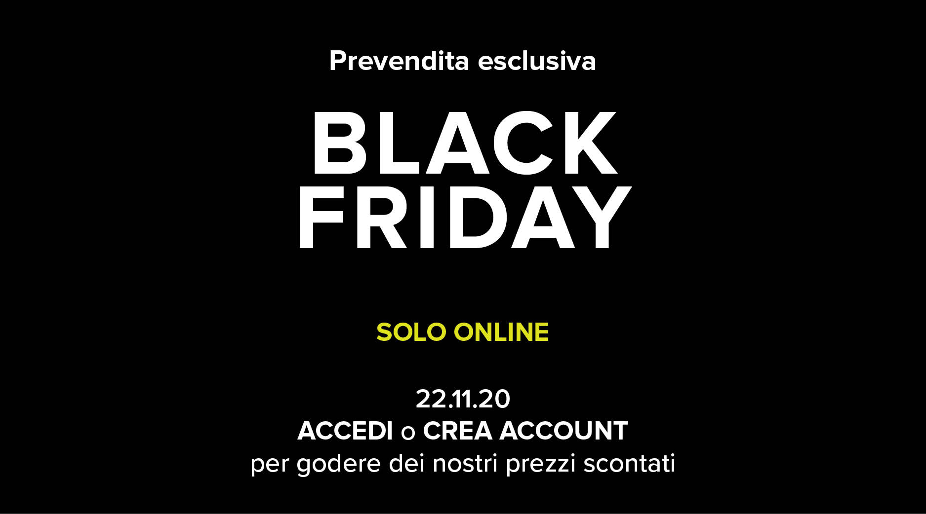Early Access - Exclusive Black Friday Early Access - Exclusive Black Friday